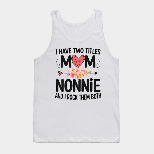 nonnie - i have two titles mom and nonnie Tank Top by Bagshaw Gravity